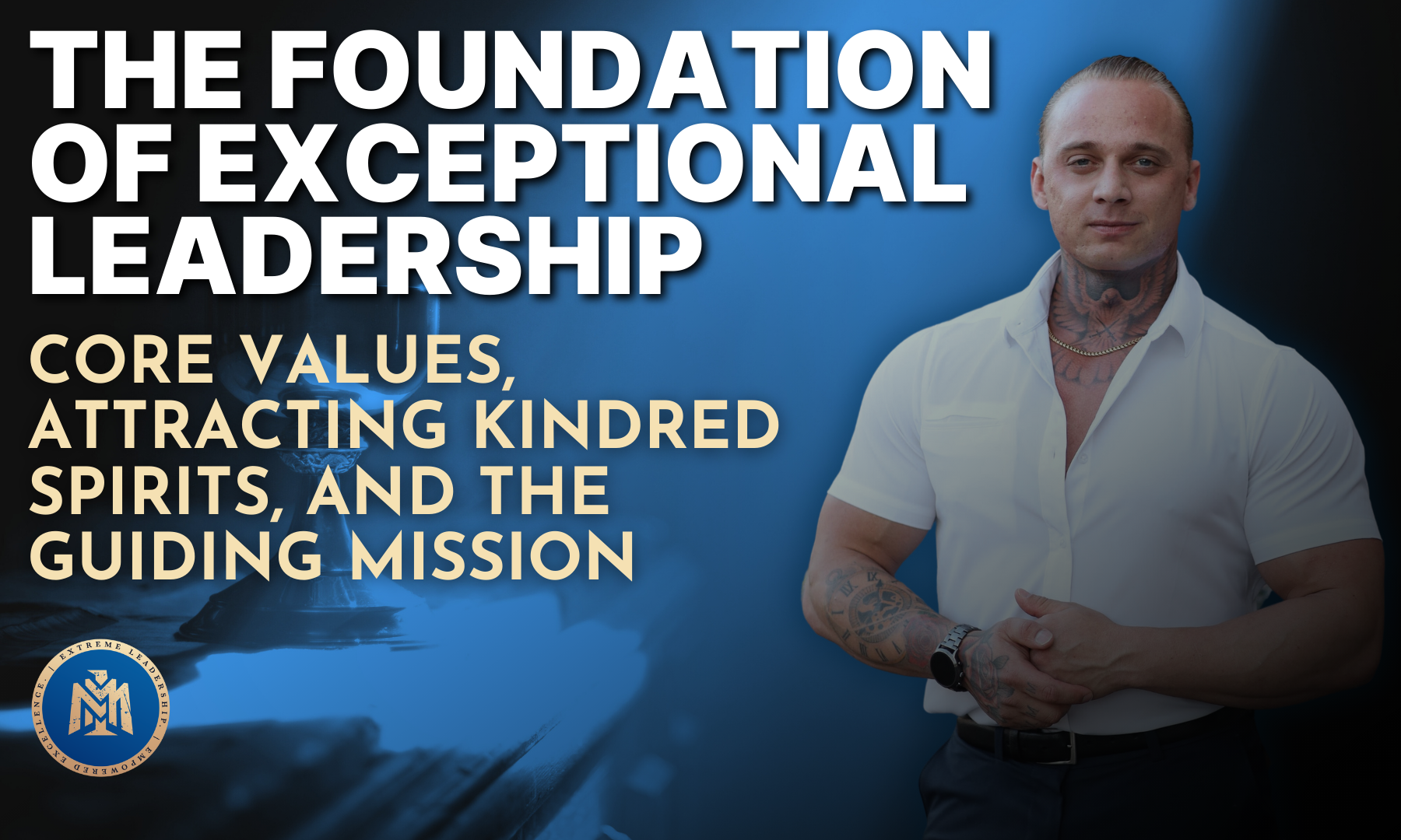the-immortal-man-blog-foundation-of-exceptional-leadership